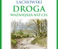 „Droga ważniejsza niż cel” Książka Sławomira Lachowskiego